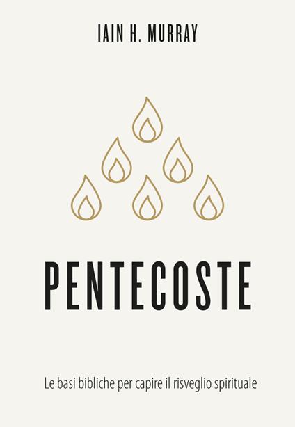 Pentecoste. Le basi bibliche per capire il risveglio spirituale - Iain H. Murray - copertina