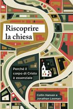 Riscoprire la chiesa. Perché il corpo di Cristo è essenziale