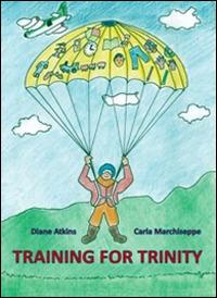 Training for trinity - Diane Atkins,Carla Marchiseppe - copertina