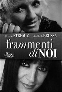 Frammenti di noi - Silvana Stremiz,Barbara Brussa - copertina