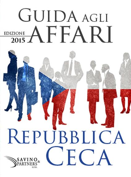 GUIDA agli AFFARI - Repubblica Ceca 2015 - Savino & Partner - ebook