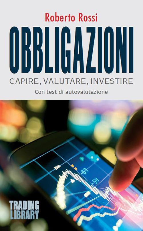 Obbligazioni. Capire, valutare, investire - Roberto Rossi - copertina