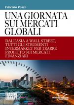 Una giornata sui mercati globali. Dall'Asia a Wall Street, tutti gli strumenti intermarket per trarre profitto sui mercati finanziari