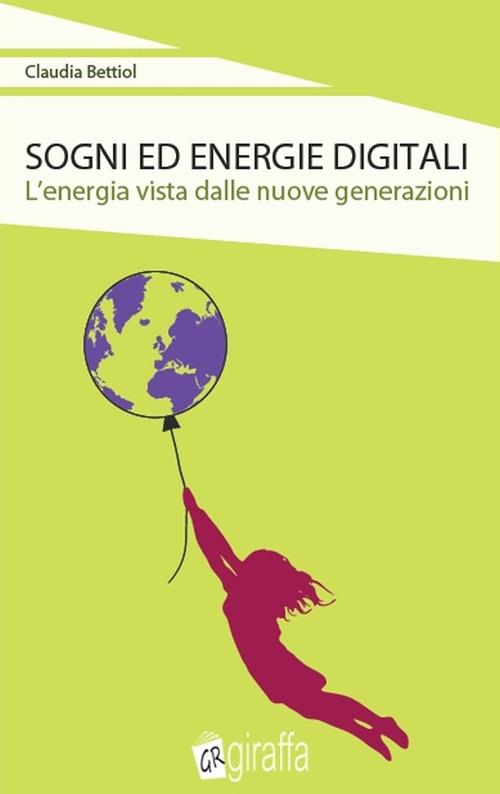 Sogni ed energie digitali. L'energia vista dalle nuove generazioni - Claudia Bettiol - ebook