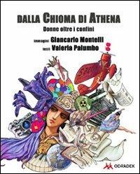 Dalla chioma di Athena. Donne oltre i confini - Giancarlo Montelli,Valeria Palumbo - copertina