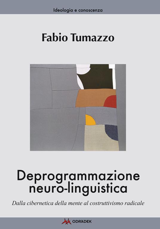 Deprogrammazione neuro-linguistica. Dalla cibernetica della mente al costruttivismo radicale - Fabio Tumazzo - copertina