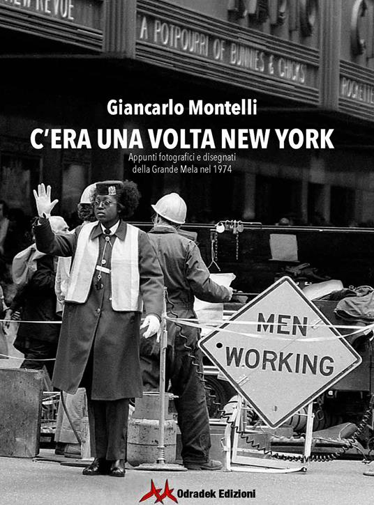 C'era una volta New York. Appunti fotografici e disegnati della Grande Mela nel 1974. Ediz. illustrata - Giancarlo Montelli - copertina