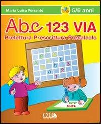 ABC 123 via. Prelettura, prescrittura, precalcolo. Ediz. illustrata - M. Luisa Ferrante - copertina