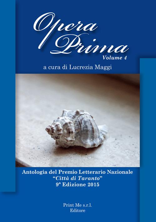 Opera prima. Antologia del premio letterario nazionale «Città di Taranto». 9ª edizione. Vol. 4 - copertina