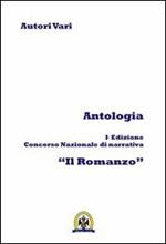 Antologia. Ediz. concorso nazionale di narrativa «Il romanzo». Vol. 1