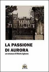 La passione di Aurora - Vittorio Aghemo - copertina