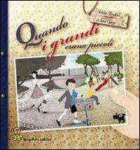 Quando i grandi erano piccoli. Ediz. illustrata - Silvia Teodosi - copertina