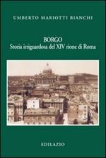 Borgo. Storia irriguardosa del XIV rione di Roma