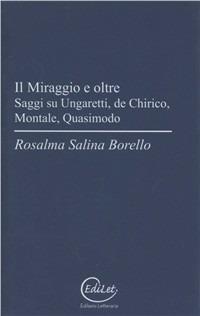 Il miraggio e oltre. Saggi su Ungaretti, De Chirico, Montale, Quasimodo - Rosalma Salina Borello - copertina