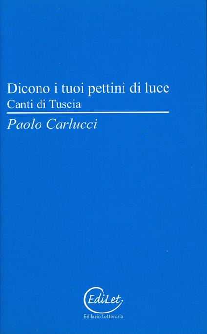 Dicono i tuoi pettini di luce. Canti di Tuscia - Paolo Carlucci - copertina