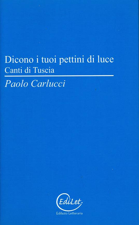 Dicono i tuoi pettini di luce. Canti di Tuscia - Paolo Carlucci - copertina