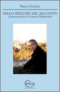 Nello specchio del racconto. L'opera narrativa di Antonio Debenedetti - Marco Onofrio - copertina