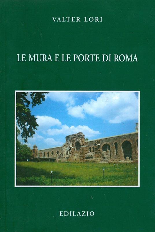 Le mura e le porte di Roma - Valter Lori - copertina