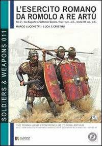 L' esercito romano da Romolo a re Artù. Ediz. italiana e inglese. Vol. 2: Da Augusto a Caracalla (30 a.C.-217 d.C.). - Marco Lucchetti - copertina