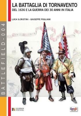 La battaglia di Tornavento. Mantova, Genova e la guerra dei 30 anni in Italia - Luca S. Cristini,Giuseppe Pogliani - copertina