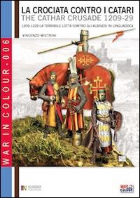 La crociata contro i Catari. 1209-1229. La terribile lotta contro gli Albigesi in Linguadoca. Ediz. italiana e inglese - Vincenzo Mistrini,Luca S. Cristini,Nadir Durand - copertina