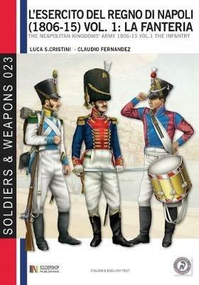 L' esercito del regno di Napoli (1806-1815). Ediz italiana e inglese. Vol. 1: La fanteria. - Luca S. Cristini,Claudio Fernandez - copertina