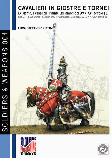 Cavalieri in giostre e tornei Vol. 1 - Luca Stefano Cristini - ebook