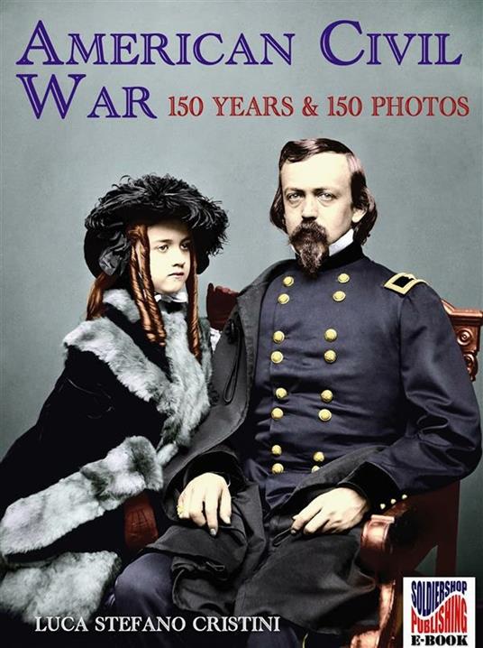 American Civil war 150 years and 150 photos - Luca Stefano Cristini - ebook