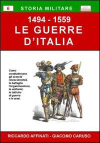 Guerre d'Italia (1494-1559) - Riccardo Affinati,Giacomo Caruso - copertina