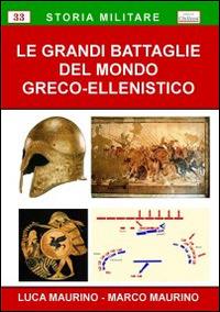 Le grandi battaglie del mondo greco-ellenistico - Luca Maurino,Marco Maurino - copertina