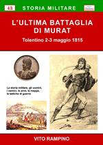 L' ultima battaglia di Murat. Tolentino 2-3 maggio 1815