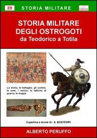 Storia militare degli ostrogoti. Da Teodorico a Totila - Alberto Peruffo - copertina