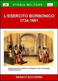 L' esercito borbonico 1734-1861 - Renato Scuterini - copertina