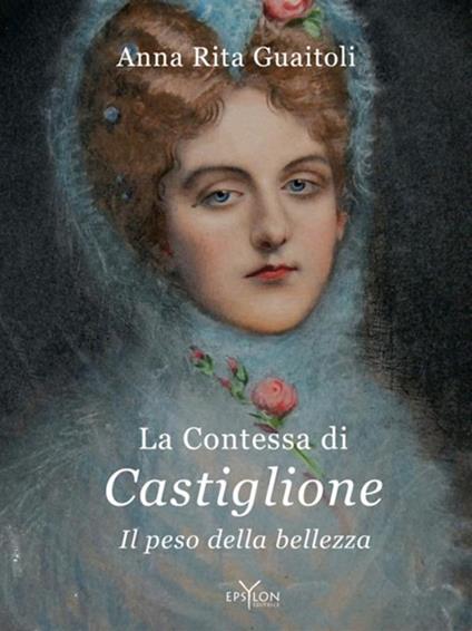 La contessa di Castiglione. Il peso della bellezza. Ediz. illustrata - Anna Rita Guaitoli - copertina