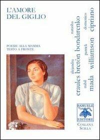 L' amore del giglio. Poesie alla mamma - Alejandra Craules Breton,Natasha Bondarenko,Domenico Cipriano - copertina