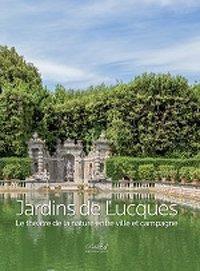 Jardins de Lucques. Le théatre de la nature entre ville et campagne. Ediz. illustrata - copertina