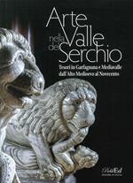 Arte in Valle del Serchio. Tesori in Garfagnana e Mediavalle dall'Alto Medioevo al Novecento