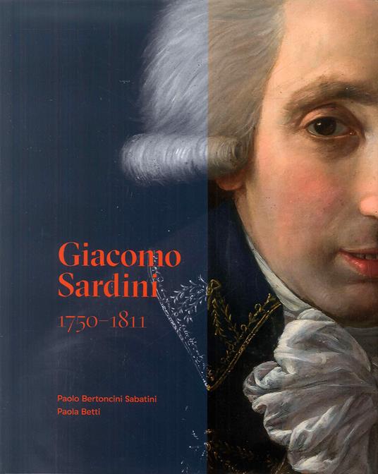 Giacomo Sardini 1750-1811 - Paola Betti,Paolo Bertoncini Sabatini - copertina