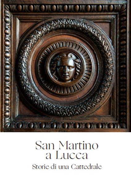 San Martino a Lucca. Storie di una Cattedrale - Paolo Bertoncini Sabatini - copertina