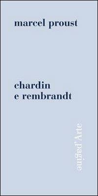 Chardin e Rembrandt. Ediz. illustrata - Marcel Proust - copertina
