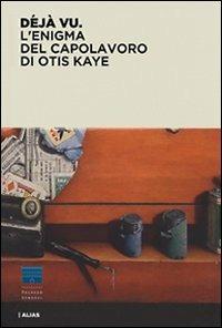 Déjà vu. L'enigma del capolavoro di Otis Kaye - copertina