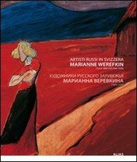 Artisti russi in Svizzera. Marianne Werefkin (Tula 1860-Ascona 1938). Ediz. italiana e russa - copertina