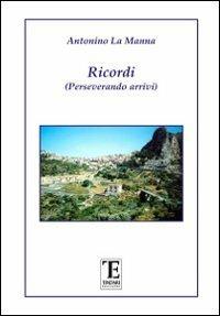 Ricordi. Perseverando arrivi - Antonino La Manna - copertina