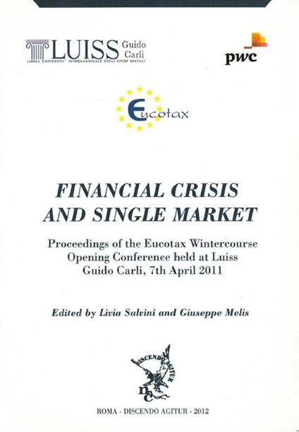 Financial crisi and single market. Proceedings of the Eucotax Wintercouse opening conference held at LUISS Guido Carli, 7th april 2011 - copertina