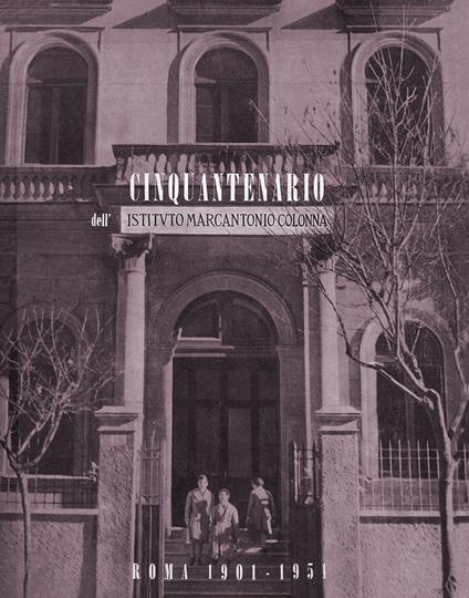 Cinquantenario dell'Istituto Marcantonio Colonna. 1901-1951 - copertina