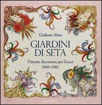 Giardini di seta. Vittorio Accornero per Gucci 1960-1981 - Giuliana Altea -  Libro - Agave Edizioni - | IBS