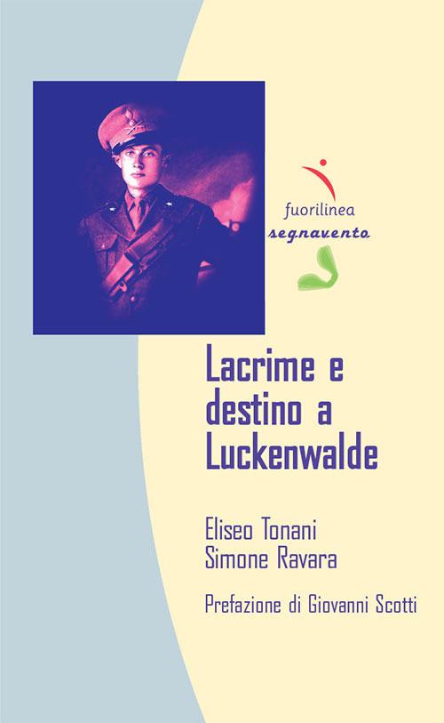 Lacrime e destino a Luckenwalde - Eliseo Tonani,Simone Ravara - copertina