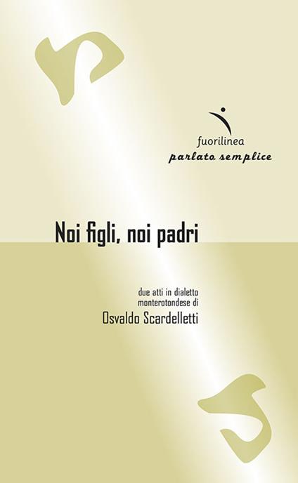 Noi figli, noi padri. Due atti in dialetto monterotondese - Osvaldo Scardelletti - copertina