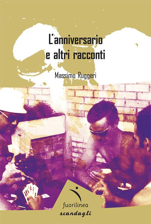 L' anniversario e altri racconti - Massimo Ruggeri - copertina