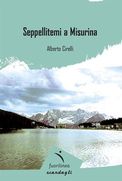 Seppellitemi a Misurina - Alberto Cirelli - copertina